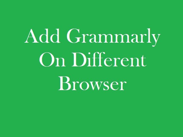 add Grammarly on different browser